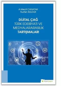 Dijital Çağ Türk Edebiyatı ve Medyalarasılık Tartışmaları