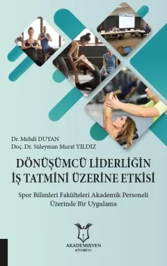 Dönüşümcü Liderliğin İş Tatmini Üzerine Etkisi