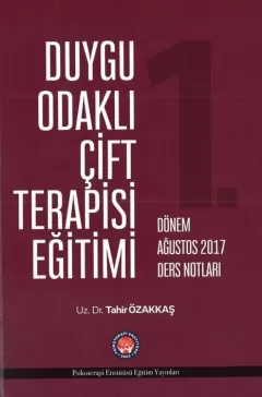 Duygu Odaklı Çift Terapisi Eğitimi : 1.Dönem - AĞUSTOS 2017 Ders Notları