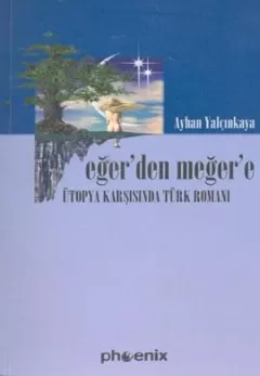 Eğerden Meğere : Ütopya Karşısında Türk Edebiyatı