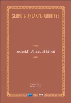 ŞERHU’L-AHLÂKİ’L-ADUDİYYE-Seyfüddîn Ahmed El-Ebherî