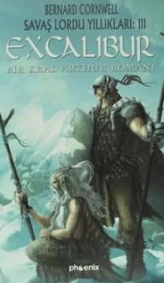Excalibur Savaş Lordu Yıllıkları:3 Bir Kral Arthur Romanı