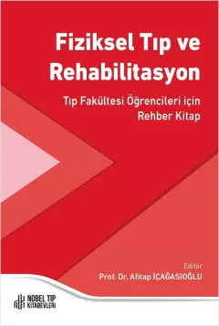 Fiziksel Tıp ve Rehabilitasyon: Tıp Fakültesi Öğrencileri için Rehber Kitap