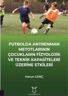 Futbolda Antrenman Metotlarının Çocukların Fizyolojik ve Teknik Kapasiteleri Üzerine Etkileri