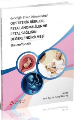 Gebeliğin Erken Dönemindeki Obstetrik Riskler, Fetal Anomaliler ve Fetal Sağlığın Değerlendirilmesi