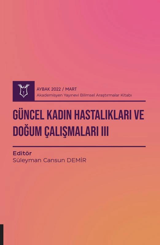 Güncel Kadın Hastalıkları ve Doğum Çalışmaları III ( AYBAK 2022 Mart )