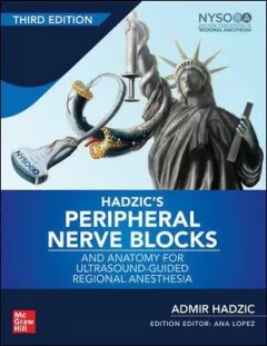 Hadzic`s Peripheral Nerve Blocks And Anatomy For Ultrasound-Guided Regional Anesthesia, 3rd Edition