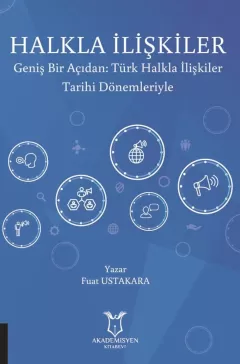 Halkla İlişkiler Geniş Bir Açıdan: Türk Halkla İlişkiler Tarihi Dönemleriyle