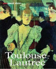 Henri de Toulouse-Lautrec : Hayatı ve Eserleri