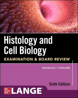 Histology And Cell Biology: Examination And Board Review, 6 Edition