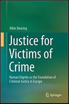 Justice for Victims of Crime: Human Dignity as the Foundation of Criminal Justice in Europe
