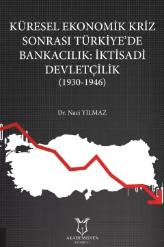 Küresel Ekonomik Kriz Sonrası Türkiye’de Bankacılık: İktisadi Devletçilik (1930-1946)