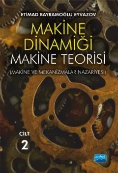 MAKİNE DİNAMİĞİ - Makine Teorisi (Makine ve Mekanizmalar Nazariyesi)  - CİLT 2