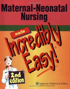 Maternal-Neonatal Nursing Made Incredibly Easy!