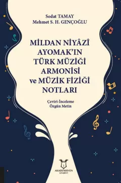 Mildan Niyâzî Ayomak`ın Türk Müziği Armonisi ve Müzik Fiziği Notları Çeviri-İnceleme Özgün Metin