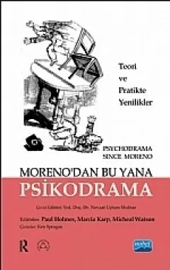 MORENO’DAN BU YANA PSİKODRAMA-Teori ve Uygulamada Yenilikler PSYCHODRAMA SINCE MORENO-Innovations In Theory and Practice