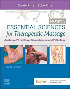 Mosby`s Essential Sciences for Therapeutic Massage: Anatomy, Physiology, Biomechanics, and Pathology 6th Edition