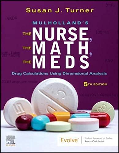 Mulholland’s The Nurse, The Math, The Meds: Drug Calculations Using Dimensional Analysis 5th Edition
