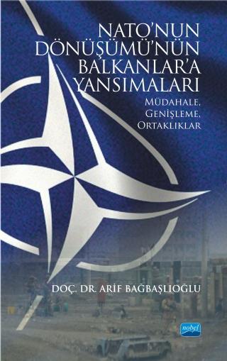 NATO’NUN DÖNÜŞÜMÜ’NÜN BALKANLAR’A YANSIMALARI: Müdahale, Genişleme, Ortaklıklar
