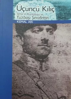 Üçüncü Kılıç - İzmir`in Kurtuluşu ve Yüzbaşı Şeraffettin