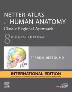 Netter Atlas of Human Anatomy: Classic Regional Approach , 8th Edition