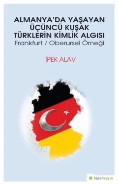 Almanya`da Yaşayan Üçüncü Kuşak Türklerin Kimlik Algısı Frankurt/Oberursel Örneği