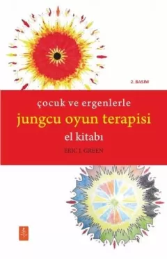 ÇOCUK VE ERGENLERLE JUNGCU OYUN TERAPİSİ EL KİTABI - The Handbook of Jungian Play Therapy With Children and Adolescents