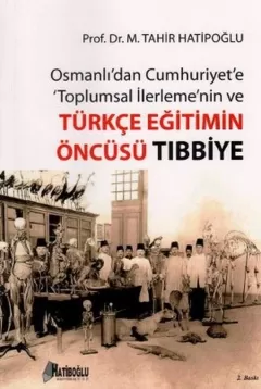 Osmanlı`dan Cumhuriyet`e Toplumsal İlerlemenin ve Türkçe Eğitimin Öncüsü Tıbbiye