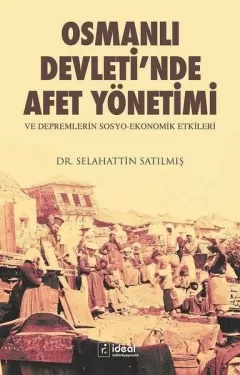 Osmanlı Devleti`nde Afet Yönetimi ve Depremlerin Sosyo Ekonomik Etkileri