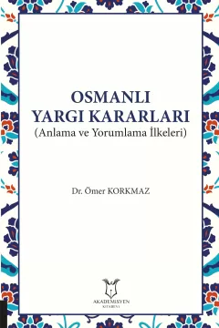 Osmanlı Yargı Kararları (Anlama ve Yorumlama İlkeleri)