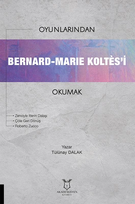 Oyunlarından Bernard-Marie Koltès’i Okumak