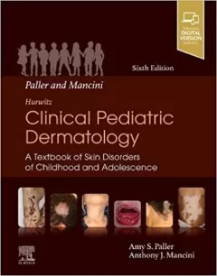 Paller and Mancini - Hurwitz Clinical Pediatric Dermatology: A Textbook of Skin Disorders of Childhood & Adolescence 6th Edition