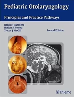 Pediatric Otolaryngology: Principles and Practice Pathways (Wetmore, Pediatric Otolaryngology) 2nd Edition