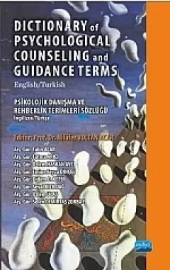 DICTIONARY of PSYCHOLOGICAL COUNSELING and GUIDANCE TERMS / Psikolojik Danışma ve Rehberlik Terimleri Sözlüğü