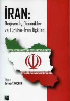 İran Değişen Dinamikler ve Türkiye İran İlişkileri