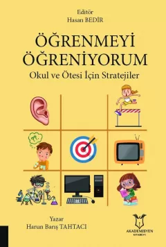 ÖĞRENMEYİ ÖĞRENİYORUM Okul ve Ötesi İçin Stratejiler