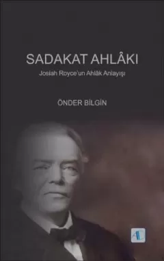 SADAKAT AHLÂKI - Josiah Royce’un Ahlâk Anlayışı