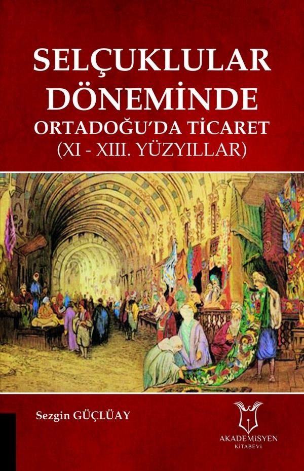 Selçuklular Döneminde Ortadoğu’da Ticaret (XI – XIII. YÜZYILLAR)