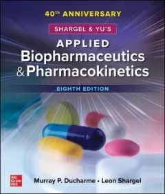 Shargel And Yu`s Applied Biopharmaceutics & Pharmacokinetics, 8th Edition