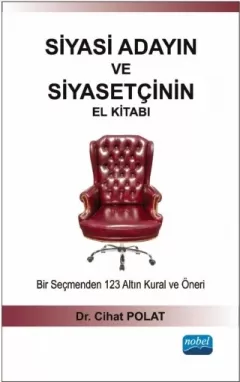 SİYASİ ADAYIN VE SİYASETÇİNİN EL KİTABI - Bir Seçmenden 123 Altın Kural ve Öneri