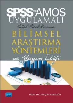 SPSS ve AMOS UYGULAMALI Nicel-Nitel-Karma BİLİMSEL ARAŞTIRMA YÖNTEMLERİ VE YAYIN ETİĞİ