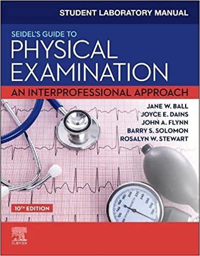 Student Laboratory Manual for Seidel`s Guide to Physical Examination: An Interprofessional Approach 10th Edition