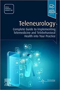 Teleneurology: Complete Guide to Implementing Telemedicine and Telebehavioral Health into Your Practice 