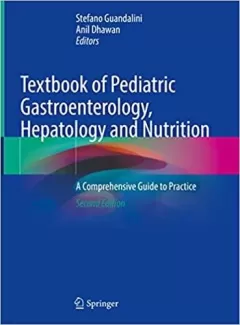 Textbook of Pediatric Gastroenterology, Hepatology and Nutrition: A Comprehensive Guide to Practice 2nd Edition