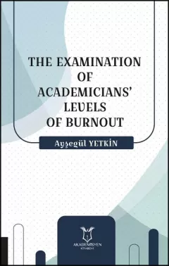 The Examination Of Academicians` Levels Of Burnout