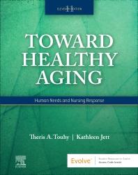 Toward Healthy Aging Human Needs and Nursing Response, 11th Edition