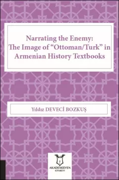Narrating the Enemy: The Image of “Ottoman/Turk” in Armenian History Textbooks