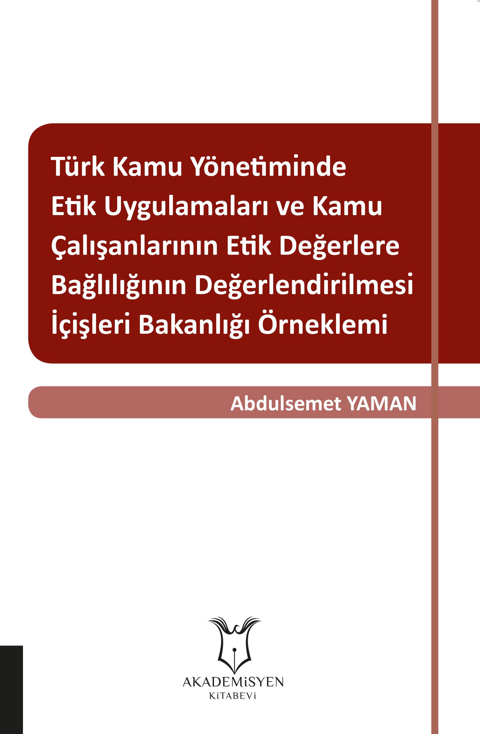 Türk Kamu Yönetiminde Etik Uygulamaları ve Kamu Çalışanlarının Etik Değerlere Bağlılığının Değerlendirilmesi