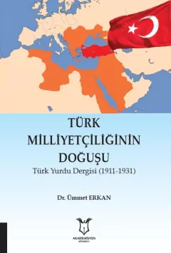 Türk Milliyetçiliğinin Doğuşu Türk Yurdu Dergisi (1911-1931)