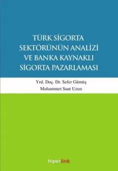 Türk Sigorta Sektörünün Analizi ve Banka Kaynaklı Sigorta Pazarlaması